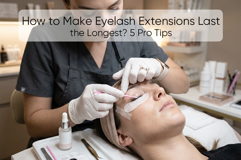 How to Make Eyelash Extensions Last the Longest? 5 Pro Tips