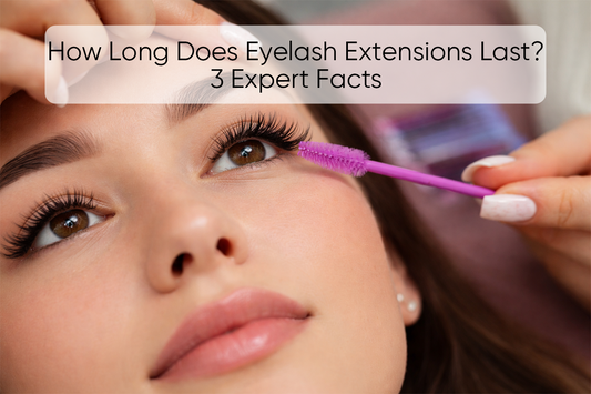 How Long Does Eyelash Extensions Last? 3 Expert Facts