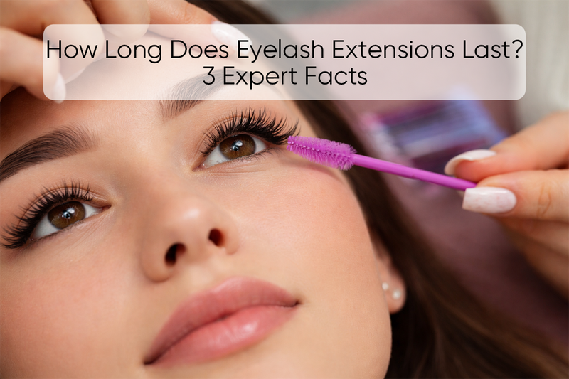 How Long Does Eyelash Extensions Last? 3 Expert Facts