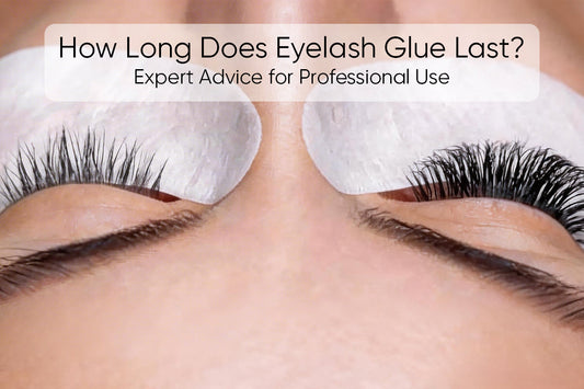 How Long Does Eyelash Glue Last? Expert Advice for Professional Use
