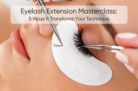 Eyelash Extension Masterclass: 5 Ways It Transforms Your Technique